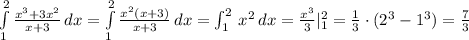 \int\limits^2_1 {\frac{x^3+3x^2}{x+3}} \, dx = \int\limits^2_1 {\frac{x^2(x+3)}{x+3} \, dx =\int_1^2\, x^2\, dx=\frac{x^3}{3}|_1^2=\frac{1}{3}\cdot (2^3-1^3)=\frac{7}{3}