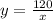 y = \frac{120}{x}