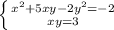 \left \{ {{ x^{2} +5xy-2 y^{2}=-2} \atop {xy=3}} \right.