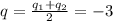 q= \frac{q_{1}+q_{2}}{2} = -3