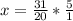 x=\frac{31}{20} *\frac{5}{1}