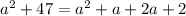 a^2 + 47 = a^2 + a + 2a + 2