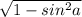 \sqrt{1- sin^{2}a }