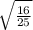 \sqrt{ \frac{16}{25} }