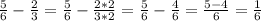 \frac{5}{6} - \frac{2}{3} = \frac{5}{6} - \frac{2*2}{3*2} = \frac{5}{6} - \frac{4}{6} = \frac{5-4}{6} = \frac{1}{6}