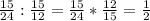 \frac{15}{24}: \frac{15}{12} = \frac{15}{24}* \frac{12}{15}= \frac{1}{2}