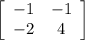 \left[\begin{array}{ccc}-1&-1\\-2&4\end{array}\right]