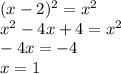 (x - 2)^{2} = {x}^{2} \\ {x}^{2} - 4x + 4 = {x}^{2} \\ - 4x = - 4 \\ x = 1