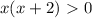 x(x+2)\ \textgreater \ 0