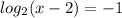 log_{2} (x-2)=-1