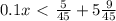 0.1x\ \textless \ \frac{5}{45} +5 \frac{9}{45}