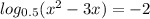 log_{0.5} ( x^{2} -3x)=-2