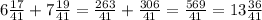 6 \frac{17}{41} +7 \frac{19}{41} = \frac{263}{41} + \frac{306}{41} = \frac{569}{41} =13 \frac{36}{41}