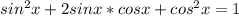 sin^2x+2sinx*cosx+cos^2x=1