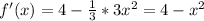 f'(x)=4- \frac{1}{3}*3 x^{2} =4- x^{2}