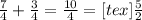 \frac{7}{4}+ \frac{3}{4}= \frac{10}{4}=[tex] \frac{5}{2}