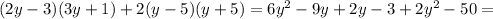 (2y-3)(3y+1)+2(y-5)(y+5)=6y^{2}-9y+2y-3+2y^{2} -50=