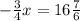 - \frac{3}{4} x=16 \frac{7}{6}