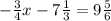 - \frac{3}{4}x- 7\frac{1}{3}=9 \frac{5}{6}