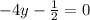 -4y- \frac{1}{2} =0