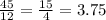 \frac{45}{12}= \frac{15}{4} =3.75