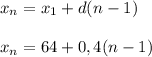 x_n=x_1+d(n-1) \\ \\ x_n=64+0,4(n-1)