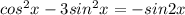 cos^2x-3sin^2x=-sin2x