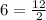 6=\frac{12}{2}