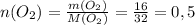 n(O_2)= \frac{m(O_2)}{M(O_2)}= \frac{16}{32}=0,5