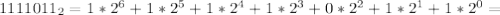 1111011_{2}= 1*2^{6} +1*2^{5}+1*2^{4}+1*2^{3}+0*2^{2}+1*2^{1}+1*2^{0}=