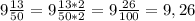 9 \frac{13}{50}=9\frac{13*2}{50*2}=9\frac{26}{100}=9,26