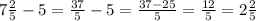 7\frac{2}{5} - 5 = \frac{37}{5} - 5 = \frac{37-25}{5} = \frac{12}{5} = 2\frac{2}{5}