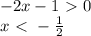 -2x-1\ \textgreater \ 0&#10;\\\&#10;x\ \textless \ - \frac{1}{2}