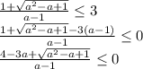 \frac{1+\sqrt{a^2-a+1} }{a-1} \leq 3&#10;\\\&#10; \frac{1+\sqrt{a^2-a+1} -3(a-1)}{a-1} \leq 0&#10;\\\&#10; \frac{4-3a+\sqrt{a^2-a+1} }{a-1} \leq 0