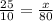 \frac{25}{10} = \frac{x}{80}