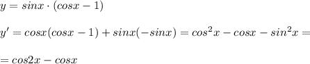 y=sinx\cdot (cosx-1)\\\\y'=cosx(cosx-1)+sinx(-sinx)=cos^2x-cosx-sin^2x=\\\\=cos2x-cosx