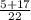 \frac{5+17}{22}