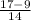 \frac{17-9}{14}