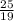 \frac{25}{19}