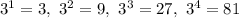 3^1 = 3, \ 3^2 = 9, \ 3^3 = 27, \ 3^4 = 81