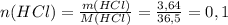 n(HCl)= \frac{m(HCl)}{M(HCl)}= \frac{3,64}{36,5}=0,1