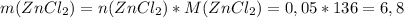 m(ZnCl_2)=n(ZnCl_2)*M(ZnCl_2)=0,05*136=6,8