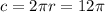 c = 2\pi r = 12\pi