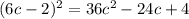 (6c-2)^2=36c^2-24c+4