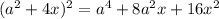 (a^2+4x)^2=a^4+8a^2x+16x^2