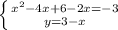 \left \{ {{ x^{2}-4x+6-2x=-3} \atop {y=3-x}} \right.