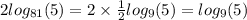 2 log_{81}(5) = 2 \times \frac{1}{2} log_{9}(5) = log_{9}(5)