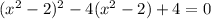 (x^2-2)^2-4(x^2-2)+4=0 \\