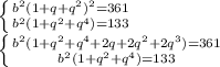 \left \{ {{b^2(1+q+q^2)^2=361} \atop {b^2(1+q^2+q^4)=133}} \right. \\ \left \{ {{b^2(1+q^2+q^4+2q+2q^2+2q^3)=361} \atop {b^2(1+q^2+q^4)=133}} \right.