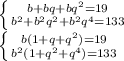 \left \{ {{b+bq+bq^2=19} \atop {b^2+b^2q^2+b^2q^4=133}} \right. \\ \left \{ {{b(1+q+q^2)=19} \atop {b^2(1+q^2+q^4)=133}} \right.